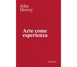 Arte come esperienza - John Dewey - Aesthetica, 2020