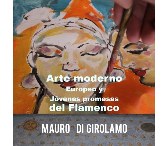 Arte moderno europeo y jóvenes promesas del Flamenco - di Mauro Di Girolamo - ER