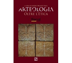 Arteologia. Oltre l’etica. L’arte etica in dialogo fra passato e futuro. Ediz. i