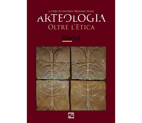 Arteologia. Oltre l’etica. L’arte etica in dialogo fra passato e futuro. Ediz. i