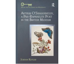Arthur O Shaughnessy, A Pre-Raphaelite Poet in the British Museum-Jordan Kistler