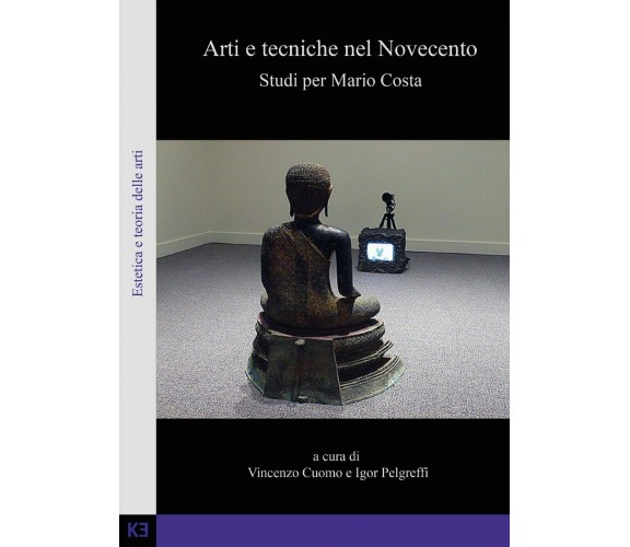 Arti e tecniche nel Novecento. Studi per Mario Costa di Vincenzo Cuomo, Igor Pel