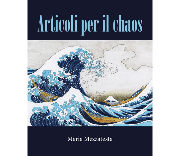 Articoli per il Chaos di Maria Mezzatesta,  2021,  Youcanprint