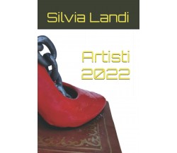 Artisti 2022 di Silvia Landi,  2022,  Indipendently Published