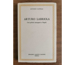 Arturo Labriola - A. Castelli - Cassitto editore - 1985 - AR