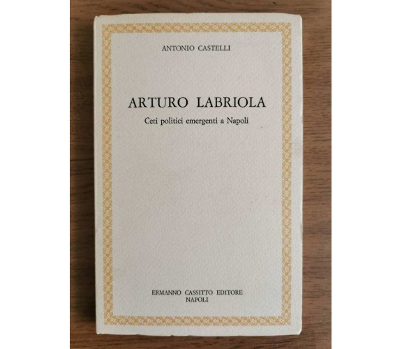 Arturo Labriola - A. Castelli - Cassitto editore - 1985 - AR