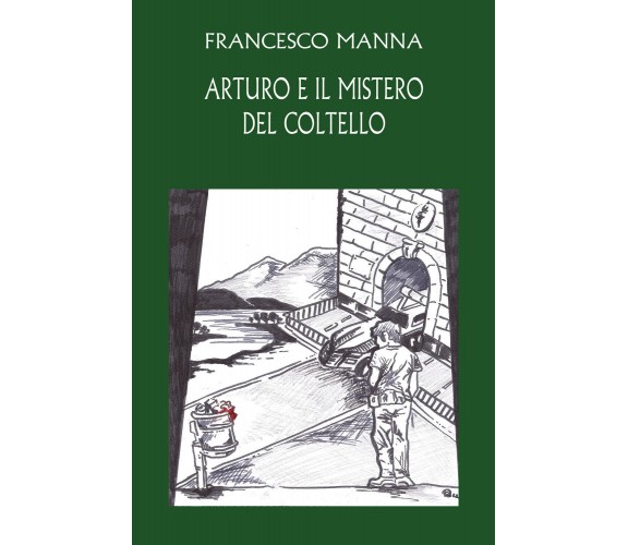 Arturo e il mistero del coltello di Francesco Manna,  2021,  Youcanprint