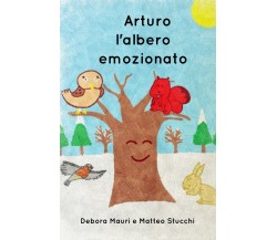 Arturo, l’albero emozionato - Debora Mauri, Matteo Stucchi,  2018,  Youcanprint