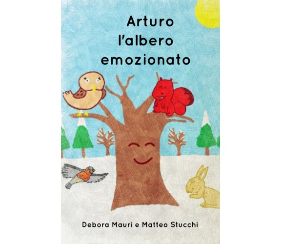 Arturo, l’albero emozionato - Debora Mauri, Matteo Stucchi,  2018,  Youcanprint
