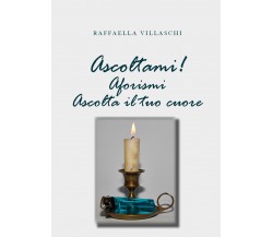 Ascoltami! Aforismi. Ascolta il tuo cuore di Raffaella Villaschi,  2020,  Youcan