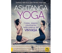 Ashtanga Yoga. Corpo respiro movimento nella pratica del Vinyasa di Gian Renato 