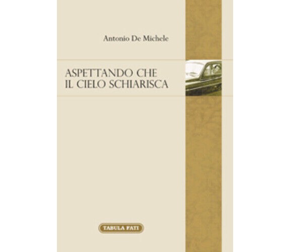 Aspettando che il cielo schiarisca di Antonio De Michele, 2015, Tabula Fati