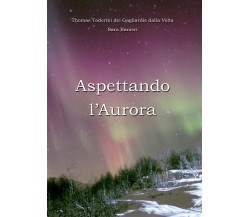 Aspettando l’Aurora	 di Thomas Toderini, Sara Ranieri,  2016,  Youcanprint