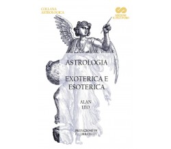 Astrologia: Exoterica e Esoterica: Una serie di quattro conferenze di Alan Leo, 