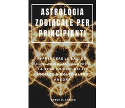 Astrologia Zodiacale Per Principianti Apprendere Le Basi Dei Segni Zodiacali, Sc