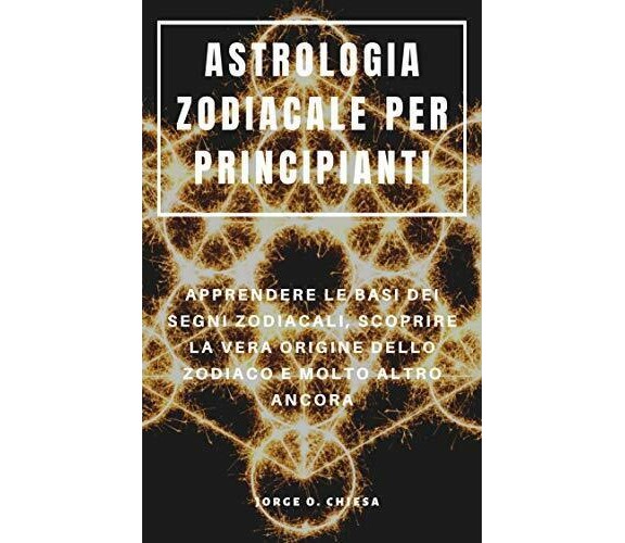 Astrologia Zodiacale Per Principianti Apprendere Le Basi Dei Segni Zodiacali, Sc