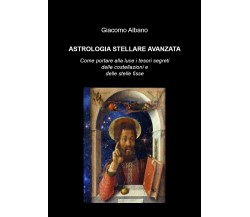 Astrologia stellare avanzata. Come portare alla luce i tesori segreti delle cost