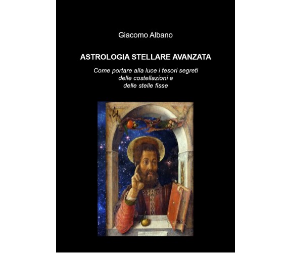 Astrologia stellare avanzata. Come portare alla luce i tesori segreti delle cost