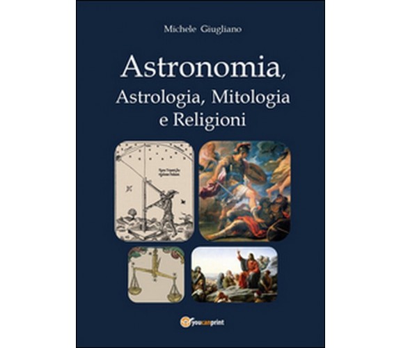 Astronomia, astrologia, mitologia e religioni, di Michele Giugliano,  2014