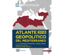 Atlante geopolitico del Mediterraneo 2018 di F. Anghelone, A. Ungari, 2018, B
