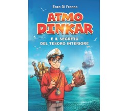 Atmo Dinkar e il Segreto Del Tesoro Interiore di Enzo Di Frenna,  2020,  Indipen