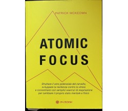 Atomic Focus. Sfruttare il vero potenziale del cervello, sviluppare la resilienz