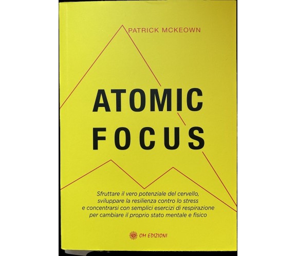 Atomic Focus. Sfruttare il vero potenziale del cervello, sviluppare la resilienz