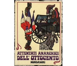 Attentati anarchici dell’Ottocento di Sergio Feldbauer, 1969, Arnoldo Mondad