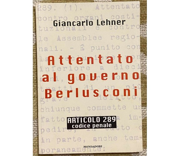 Attentato al governo Berlusconi - Giancarlo Lehner - Mondadori -1997 - M