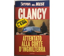 Attentato alla corte d’Inghilterra di Tom Clancy,  1998,  Rizzoli Editore
