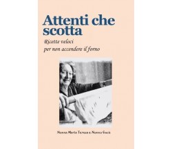  Attenti che scotta. Ricette veloci per non accendere il forno	 di Nonna Maria T