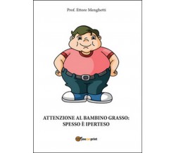 Attenzione al bambino grasso: spesso è iperteso	 di Ettore Menghetti,  2016