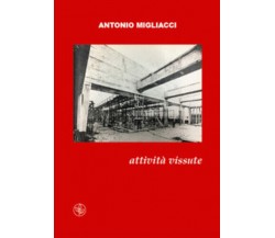 Attività vissute. Il futuro di Antonio Migliacci,  2018,  Universitas Studiorum