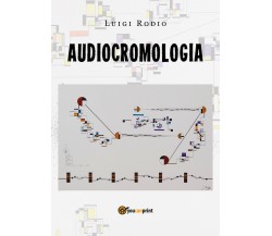Audiocromologia	 di Luigi Rodio,  2019,  Youcanprint