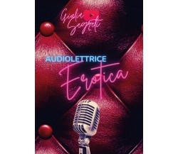 Audiolettrice erotica di Giulia Segreti,  2021,  Youcanprint