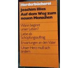 Auf dem Weg zum neuen Menschen - Joachim Illies, 1982, Verlag Herder - S