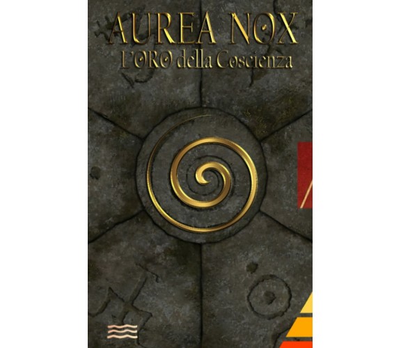 Aurea Nox: L’Oro della Coscienza di Aa.vv.,  2021,  Indipendently Published