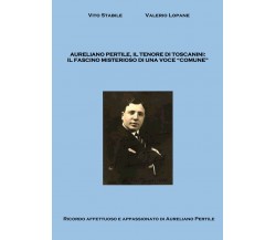 Aureliano Pertile, il tenore di Toscanini di Vito Stabile, Valerio Lopane,  2021