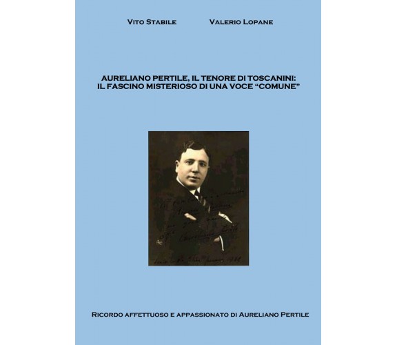 Aureliano Pertile, il tenore di Toscanini di Vito Stabile, Valerio Lopane,  2021