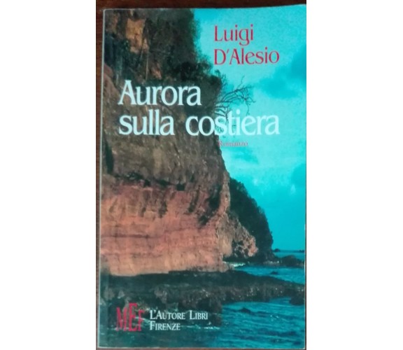 Aurora sulla costiera - Luigi D'Alesio - L'Autore Libri Firenze, 1993 - A