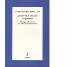 Auschwitz, il presente e il possibile di Maria Bacchi, Fabio Levi-giuntina,2003