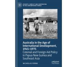 Australia In The Age Of International Development, 1945-1975 - Nicholas Ferns