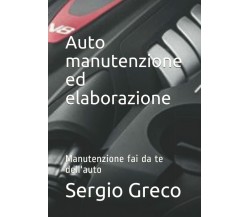 Auto Manutenzione Ed Elaborazione Manutenzione Fai Da Te Dell’auto di Sergio Gre
