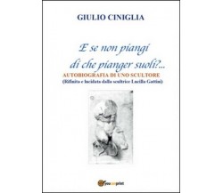 Autobiografia di uno scultore  di Giulio Ciniglia,  2015,  Youcanprint-  ER