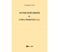 Autoconfusione di Cydia pomonella L. - Giuseppina Terreri,  2018,  Youcanprint