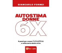 Autostima donne 6x  di Giancarlo Fornei,  2018,  Youcanprint - ER