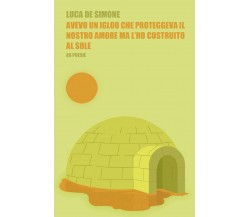 Avevo un igloo che proteggeva il nostro amore ma l’ho costruito al sole di Luca 