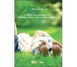 Avevo una sorella! Scoprii solo alla fine chi era - Patrizia Pinna,  2013,  Youc