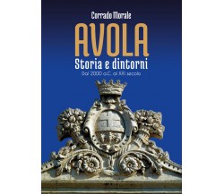 Avola - Storia e dintorni di Corrado Morale,  2021,  Youcanprint