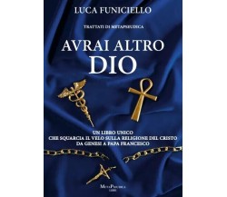 Avrai altro Dio. Un libro unico che squarcia il velo sulla religione del Cristo 